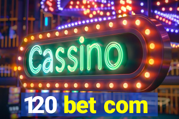 120 bet com